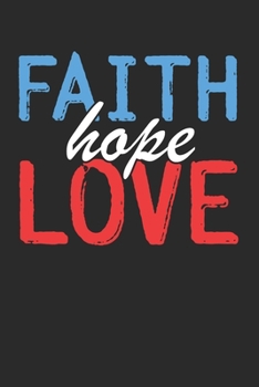 Faith Love Hope: (6x9 Journal): College Ruled Lined Writing Notebook, 120 Pages