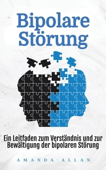 Bipolare Störung: Ein Leitfaden zum Verständnis und zur Bewältigung der bipolaren Störung (German Edition)