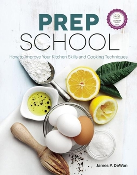 Paperback Prep School: How to Improve Your Kitchen Skills and Cooking Techniques Book