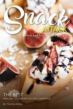 Paperback Snack Attack: Sweet and Savory Snack Recipes The Best and Only Cookbook You Will Ever Need Book