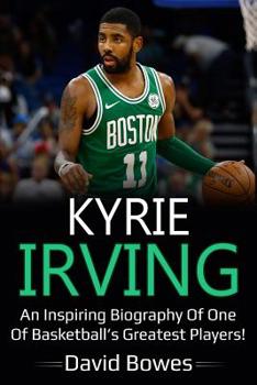 Paperback Kyrie Irving: An inspiring biography of one of basketball's greatest players! Book