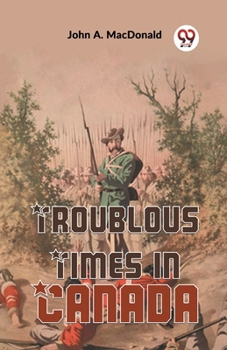 Paperback Troublous Times In Canada Book