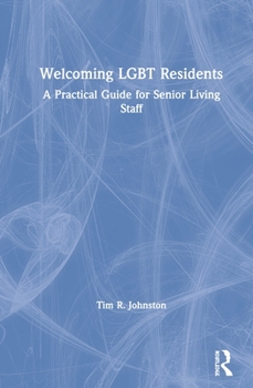 Hardcover Welcoming LGBT Residents: A Practical Guide for Senior Living Staff Book