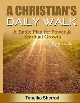 A Christian's Daily Walk (a Journal): A Battle Plan for Power & Spiritual Growth