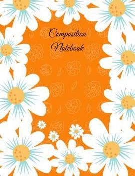 Paperback Composition Notebook: 7.44x9.69 inch 100 page college ruled Paperback writing pad with Daisy flower design Book