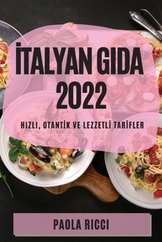 Paperback &#304;talyan Gida 2022: Hizli, Otant&#304;k Ve Lezzetl&#304; Tar&#304;fler [Turkish] Book