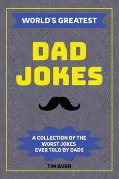 Paperback World's Greatest Dad Jokes: A Collection of the Worst Jokes Ever Told by Dads Book