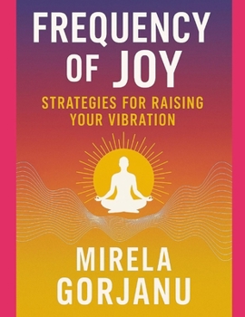 Frequency of Joy: A Journey to Elevate Your Energy and Embrace Inner Light (Spirituality)