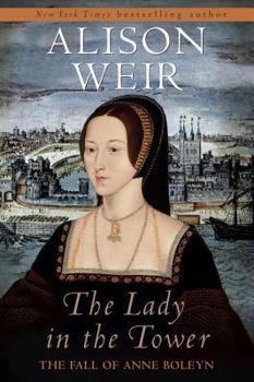 The Lady in the Tower The Fall of Anne Boleyn
