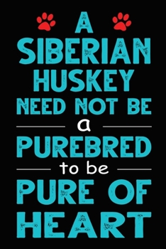 A Siberian Husky Need Not Be a Purebred to be Pure Of Heart: Funny Siberian Husky lined journal gifts. Best Lined Journal gifts For Siberian Husky ... to build a stronger relationship with Dog!