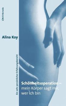 Paperback Schönheitsoperation - mein Körper sagt mir, wer ich bin: Ein sehr persönlicher Erfahrungsbericht [German] Book