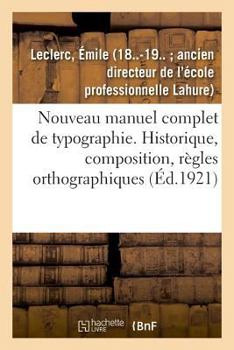 Paperback Nouveau Manuel Complet de Typographie: Historique, Composition, Règles Orthographiques, Imposition [French] Book
