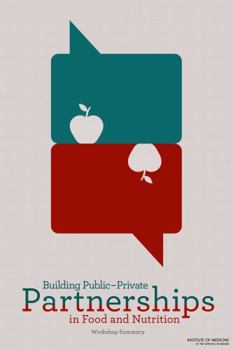 Building Public-Private Partnerships in Food and Nutrition: Workshop Summary