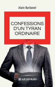Confessions d'un tyran ordinaire (French Edition)
