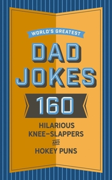 Hardcover World's Greatest Dad Jokes: 160 Hilarious Knee-Slappers and Puns Dads Love to Tell Book