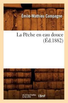 Paperback La Pêche En Eau Douce, (Éd.1882) [French] Book