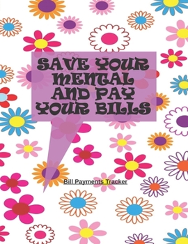 Paperback Save Your Mental and Pay Your Bills: Simple Monthly Bill Payments Checklist Organizer Tracker Workbook Journal/ Size 8.5 x 11 Book