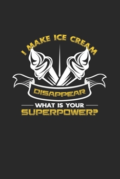 I make ice cream disappear superpower: 6x9 Ice Cream | lined | ruled paper | notebook | notes