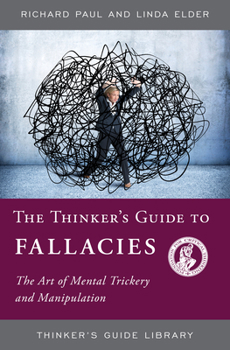 Paperback The Thinker's Guide to Fallacies: The Art of Mental Trickery and Manipulation Book