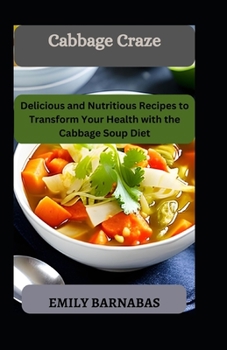 Paperback Cabbage Craze: Delicious and Nutritious Recipes to Transform Your Health with the Cabbage Soup Diet Book
