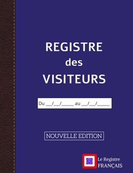 Registre des Visiteurs - NOUVELLE EDITION: Grand Format - 101 pages - 1ere de couverture à remplir - couverture bleue style renfort cuir (French Edition)