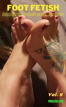 Foot Fetish Short Stories Collection: Volume. 8
