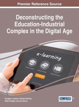 Hardcover Deconstructing the Education-Industrial Complex in the Digital Age Book