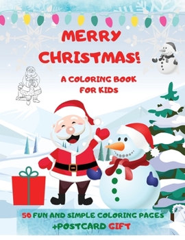 Merry Christmas! A Coloring Book For Kids: 50 Fun And Simple Coloring Pages with Santa Claus, Reindeer, Snowmen & More + Postcard Gift!