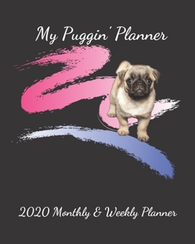 My Puggin' Planner: 2020 Weekly and Monthly Planner with Calendar Views from January 2020 to December 2020.  8.5" x 11" with 170 White pages.  Perfect gift for all.