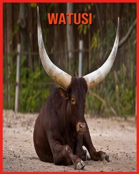 Watusi: Informations Fascinantes Concernant les Watusi avec de Superbes Images pour Enfants!