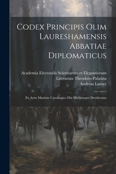 Paperback Codex Principis Olim Laureshamensis Abbatiae Diplomaticus: Ex Aevo Maxime Carolingico Diu Multumque Desideratus Book