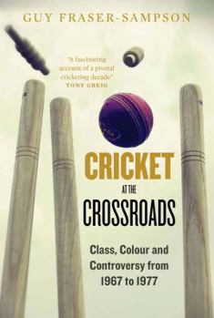 Hardcover Cricket at the Crossroads: Class, Colour and Controversy from 1967 to 1977 Book