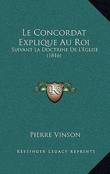 Le Concordat Explique Au Roi: Suivant La Doctrine De L'Eglise (1816)
