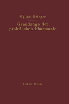 Paperback Grundzüge Der Praktischen Pharmazie: 6., Völlig Neubearbeitete Aufl. Der Schule Der Pharmazie, Praktischer Teil, Von Ernst Mylius [German] Book