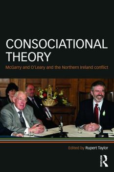 Paperback Consociational Theory: McGarry and O'Leary and the Northern Ireland conflict Book