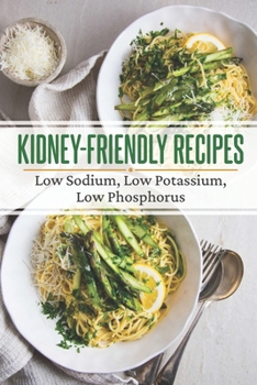 Paperback Kidney-Friendly Recipes: Low Sodium, Low Potassium, Low Phosphorus: Learn To Cook Book