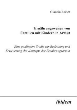 Paperback Ernährungsweisen von Familien mit Kindern in Armut. Eine qualitative Studie zur Bedeutung und Erweiterung des Konzepts der Ernährungsarmut [German] Book