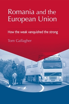 Paperback Romania and the European Union: How the Weak Vanquished the Strong Book