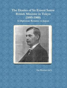 Paperback The Diaries of Sir Ernest Satow, British Minister in Tokyo (1895-1900): A Diplomat Returns to Japan Book