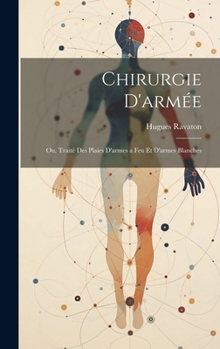 Hardcover Chirurgie D'armée: Ou, Traité Des Plaies D'armes a Feu Et D'armes Blanches [French] Book