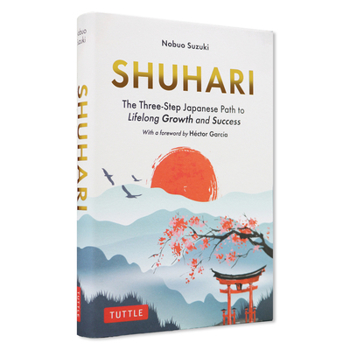 Hardcover Shuhari: The Three-Step Japanese Path to Lifelong Growth and Success Book