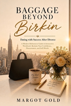 Paperback Baggage Beyond Birkin: Dating with Success After Divorce A Modern Reference Guide & Interactive Workbook: Reclaim Your Confidence, Discernment, and Se Book