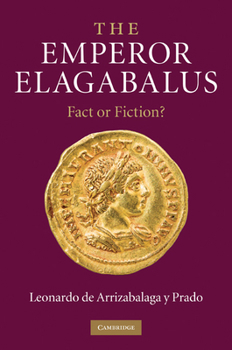 Hardcover The Emperor Elagabalus: Fact or Fiction? Book
