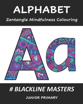 Paperback ALPHABET Zentangle Mindfulness Colouring: Blackline Masters: Junior Primary Book