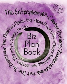 Paperback Biz Plan Book - 2018 Edition: The Entrepreneur's Creative Business Planner + Workbook That Helps You Brainstorming Your Ambitious Goals, Get Mega Fo Book