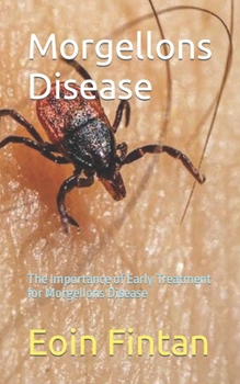 Paperback Morgellons Disease: The Importance of Early Treatment for Morgellons Disease Book