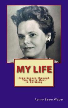 My Life: Experiences through two World Wars in Germany - An Autobiography