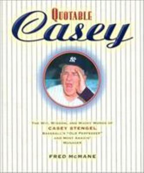 Hardcover Quotable Casey: The Wit, Wisdom, and Wacky Words of Casey Stengel, Baseball's Old Professor and Most Amazing Manager Book