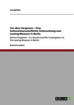 Paperback Vor dem Vergessen - Eine kulturwissenschaftliche Untersuchung zum Lessing-Museum in Berlin: Before forgotten - A cultural scientific investigation to [German] Book