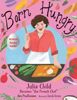 Hardcover Born Hungry: Julia Child Becomes the French Chef Book